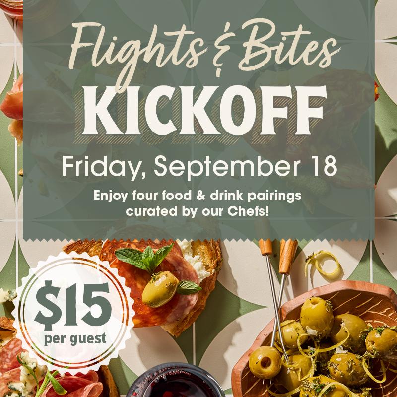 Flight & Bites KICKOFF - Friday, September 18 - Enjoy four food & drink pairings curated by our Chefs! - $15 per guest